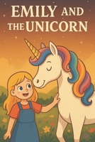 Emily and the Unicorn: The Power of Friendship and the Magic of Teamwork – A Heartwarming Adventure in a Land of Wonders B0FF33R2PZ Book Cover