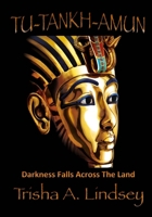 Tu-tankh-amun: Darkness Falls Across The Land 1540778541 Book Cover
