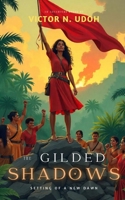 The Gilded Shadows: Setting of a New Dawn | A gripping historical fiction for ages 13 to 17, blending rebellion, renewal, and decolonization. Perfect for fans of diverse characters, revoluti B0DTTXNYTF Book Cover