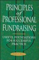 Principles of Professional Fund-raising: Useful Foundations for Successful Practice (The Jossey-Bass Nonprofit Sector Series) 1555425909 Book Cover