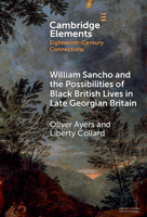William Sancho and the Possibilities of Black British Lives in Late Georgian Britain (Elements in Eighteenth-Century Connections) 1009625454 Book Cover