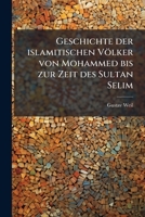 Geschichte Der Islamitischen Volker Von Mohammed Bis Zur Zeit Des Sultan Selim 1142296474 Book Cover