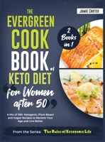 The EverGreen Cookbook of Keto Diet for Women after 50 [2 Books in 1]: A Mix of 100+ Ketogenic, Plant-Based and Vegan Recipes to Reclaim Your Age and Live Better 1801844704 Book Cover