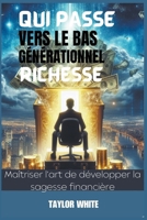 Qui Passe Vers Le Bas Générationnel Richesse: Maîtriser l'art de développer la sagesse financière B0CRSWMB9Q Book Cover