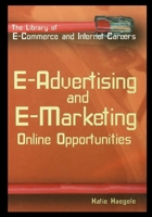 E-Advertising and E-Marketing: Online Opportunities (Library of E-Commerce and Internet Careers) 1435887581 Book Cover