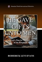 He Gave Gifts Unto Men: God's Plan For Ministry In The Kingdom B0GDH18NVK Book Cover