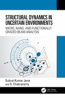 Structural Dynamics in Uncertain Environments : Micro, Nano, and Functionally Graded Beam Analysis 1032300256 Book Cover