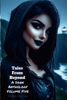 Tales From Beyond: A Dark Anthology Volume Five 1300338393 Book Cover