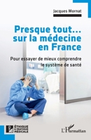Presque tout... sur la médecine en France: Pour essayer de mieux comprendre le système de santé (Ethique Et Pratique Médicale) (French Edition) 2140343263 Book Cover