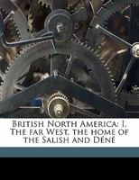 British North America: I. The Far West, the Home of the Salish and Déné 1015323480 Book Cover