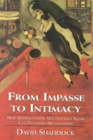 From Impasse to Intimacy: How Understanding Unconscious Needs Can Transform Relationships 0765701634 Book Cover