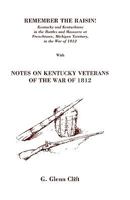 Remember the Raisin! : Kentucky and Kentuckians in the Battles and Massacre at Frenchtown, Michigan Territory, in the War of 1812. Published with Notes on Kentucky Veterans of the War of 1812 (2 Volum 0806345209 Book Cover