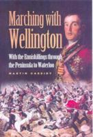 Marching with Wellington: With the Enniskillings Through the Peninsula to Waterloo 0850529816 Book Cover