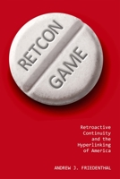 Retcon Game: Retroactive Continuity and the Hyperlinking of America 1496834550 Book Cover