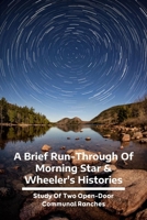 A Brief Run-Through Of Morning Star & Wheeler's Histories: Study Of Two Open-Door Communal Ranches: Morning Star Ranch Book B09483MBF1 Book Cover