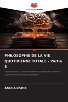 PHILOSOPHIE DE LA VIE QUOTIDIENNE TOTALE - Partie 3 (French Edition) 6207066936 Book Cover