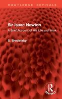 Sir Isaac Newton: A Brief Account of His Life and Work 1032941294 Book Cover