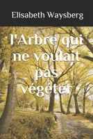 l'Arbre qui ne voulait pas v�g�ter 1689102187 Book Cover