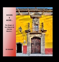 Doors & More...: The Magic of San Miguel de Allende, Mexico,, B0B8RLTPFH Book Cover