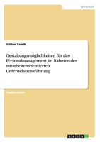 Gestaltungsmöglichkeiten für das Personalmanagement im Rahmen der mitarbeiterorientierten Unternehmensführung 3640283856 Book Cover