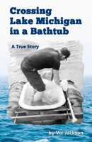 Crossing Lake Michigan in a Bathtub 0578526824 Book Cover