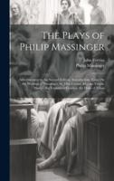 The Plays of Philip Massinger: Advertisement to the Second Edition. Introduction; Essay On the Writings of Massinger, by John Ferriar, &c. the Virgin 1020105178 Book Cover
