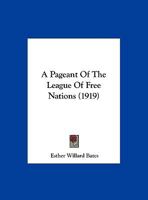 A Pageant Of The League Of Free Nations 1347407065 Book Cover