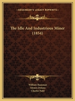 The Idle And Industrious Miner 1018553185 Book Cover