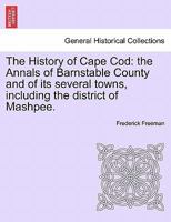 The History of Cape Cod: the Annals of Barnstable County and of its several towns, including the district of Mashpee. 1241418543 Book Cover