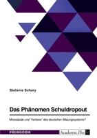 Das Phänomen Schuldropout. Missstände und Verlierer des deutschen Bildungssystems? 3346809552 Book Cover