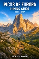 Picos de Europa Hiking Guide 2026–2027: Expert Trail Navigation, Gear Tips, Itineraries, and Cultural Insights for Every Hiker B0H3FFVZ8N Book Cover