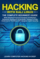 Hacking With Kali Linux: The Complete Beginner's Guide With Detailed Practical Examples Of Wireless Networks Hacking & Penetration Testing To Fully Understand The Basics Of Computer Cyber security 1713393107 Book Cover