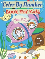 Color By Number Book For Kids Ages 8-12: An Exciting Coloring Book for Kids (Color By Number) B0991D22YZ Book Cover