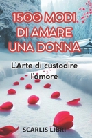 1500 Modi Di Amare Una Donna: L'arte di custodire l'amore B0F32RW5P9 Book Cover