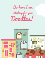 Se Here I am, waiting for your doodles: Large Blank Sketchbook Journal for Girls with 100 Pages of 8.5"x11" - Blank white paper for Doodling, Drawing and Writing. 1671206061 Book Cover
