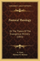 Pastoral Theology: Or The Theory Of The Evangelical Ministry 1010343629 Book Cover