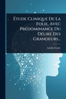 Ã tude Clinique De La Folie, Avec PrÃ(c)dominance Du DÃ(c)lire Des Grandeurs... (French Edition) 1024865487 Book Cover