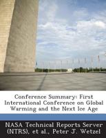 Conference Summary: First International Conference on Global Warming and the Next Ice Age 1289289239 Book Cover