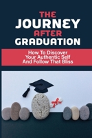 The Journey After Graduation: How To Discover Your Authentic Self And Follow That Bliss: Career In The Armed Forces B09BGPFVLH Book Cover