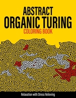 Abstract Organic Turing Coloring Book: 85 Unique Patterns | Fun, Relaxation with Stress Relieving for Adults, Great Gift Idea | Bored with Mandala? Try This B08QRYXSXK Book Cover