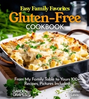 Easy Family Favorites Gluten-Free Cookbook: From My Family Table to Yours 100+ Recipes, Pictures Included (Gluten-Free Collection) B0FQKVZSMD Book Cover