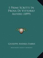 I Primi Scritti In Prosa Di Vittorio Alfieri (1899) 1162494573 Book Cover