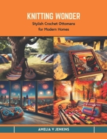 Knitting Wonder: Stylish Crochet Ottomans for Modern Homes B0CTKXN876 Book Cover
