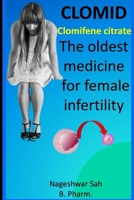 Clomiphene Citrate (CLOMID): The Oldest Medicine for Female Infertility (Know Your Medicine) 9334012498 Book Cover