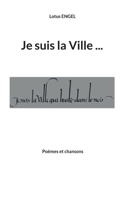 Je suis la Ville qui hurle dans le noir: Poèmes et chansons 2322455423 Book Cover