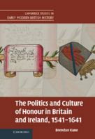 The Politics and Culture of Honour in Britain and Ireland, 1541-1641 1107630533 Book Cover
