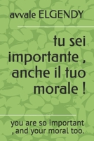 tu sei importante , anche il tuo morale !: you are so important , and your moral too. (Italian Edition) B0GNG9NT69 Book Cover