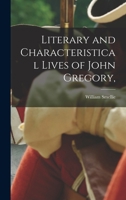 Literary and Characteristical Lives of John Gregory 1017573794 Book Cover