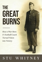 Great Burns : How a War Hero & Football Coach Turned Vision into Victory 1737370131 Book Cover