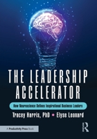The Leadership Accelerator: How Neuroscience Defines Inspirational Business Leaders 1041137397 Book Cover